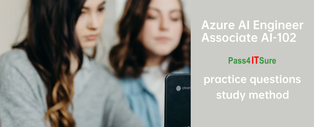 Azure AI Engineer Associate AI-102 Exam Latest Practice Questions And Study Method